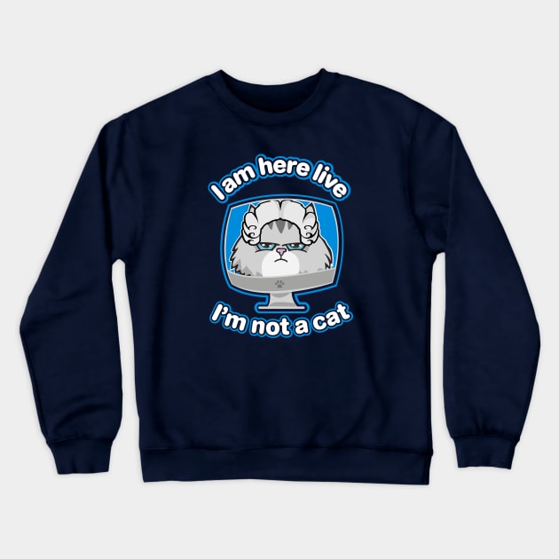 I am here live, I'm not a cat Crewneck Sweatshirt by BOEC Gear